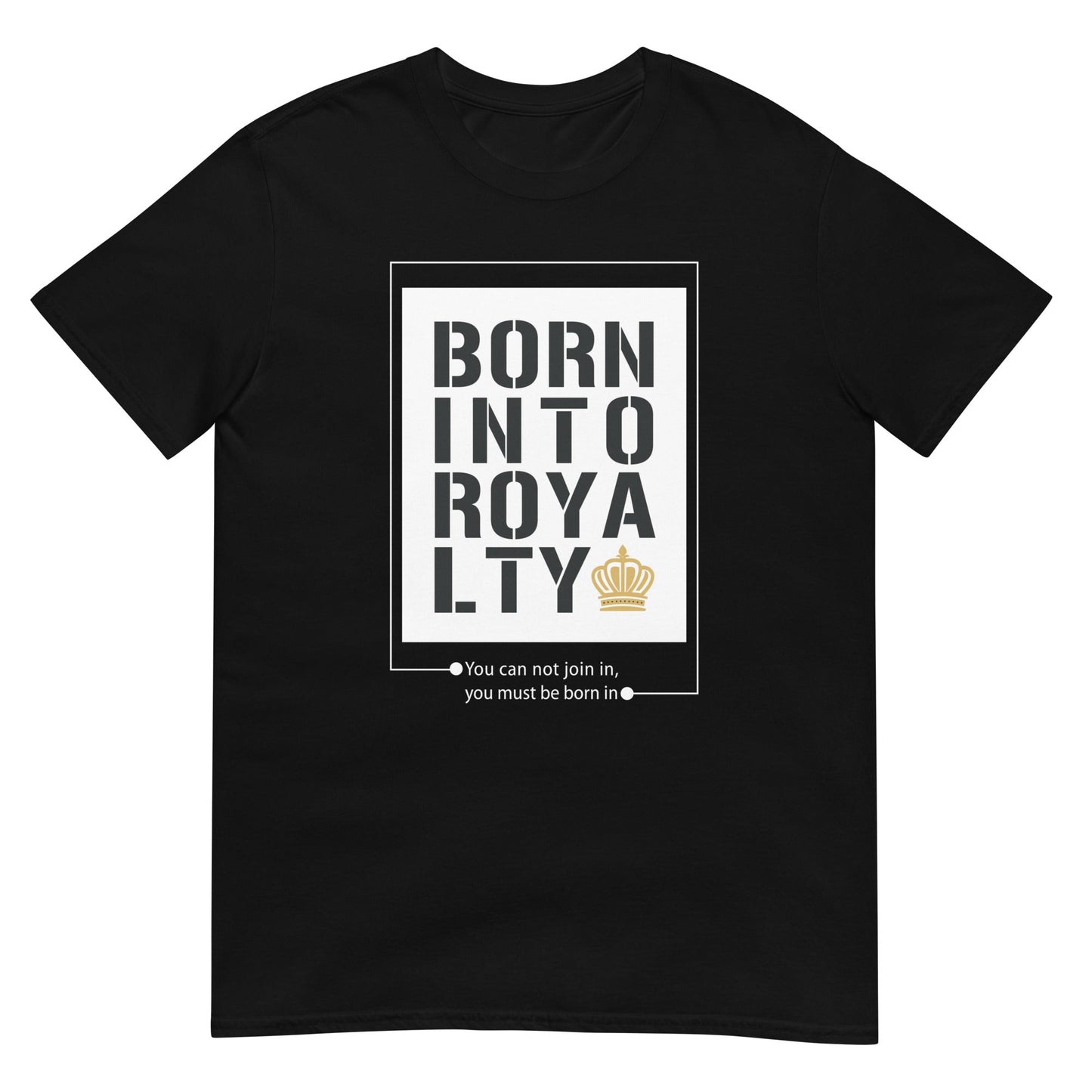 Born Into Royalty | Unisex T-Shirt Is On Its Way To Merch