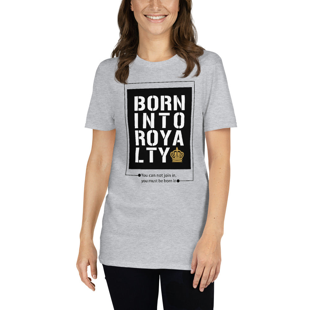 Born Into Royalty | Unisex T-Shirt Is On Its Way To Merch