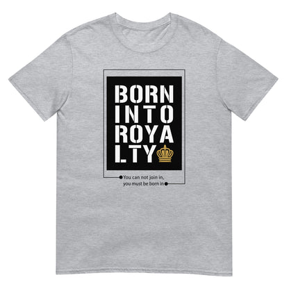 Born Into Royalty | Unisex T-Shirt Is On Its Way To Merch