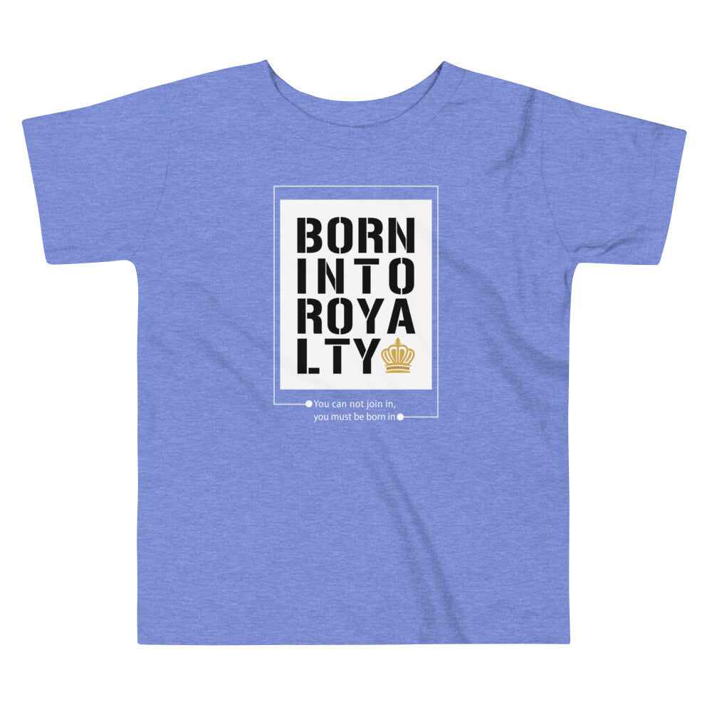 Born Into Royalty | Toddler Short Sleeve Tee Is On Its Way To Merch