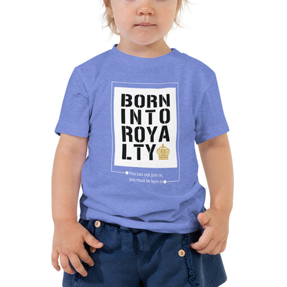 Born Into Royalty | Toddler Short Sleeve Tee Is On Its Way To Merch