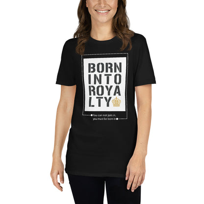 Born Into Royalty | Unisex T-Shirt Is On Its Way To Merch