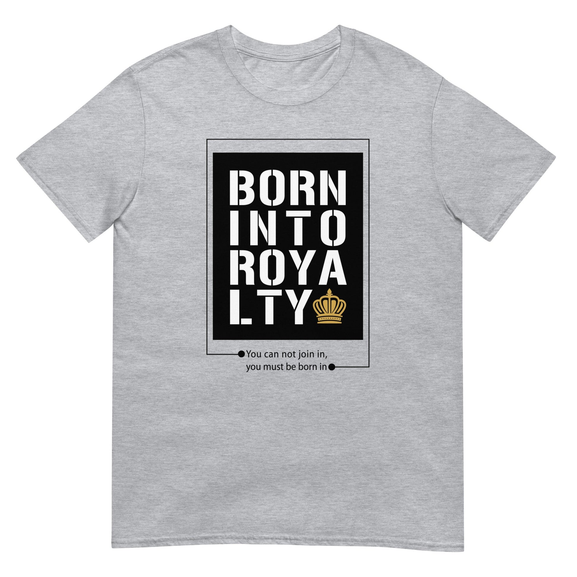 Born Into Royalty | Unisex T-Shirt Is On Its Way To Merch